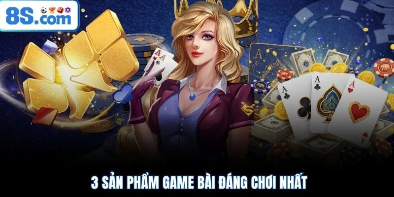 3 sản phẩm game bài đáng chơi nhất