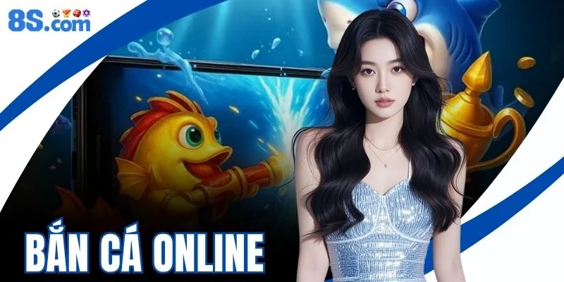 Bắn Cá Online 8S - Sân Chơi Săn Cá Đổi Thưởng 3D Uy Tín 2026