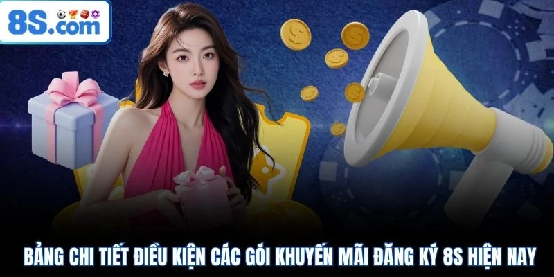 Bảng chi tiết điều kiện các gói khuyến mãi đăng ký 8S hiện nay