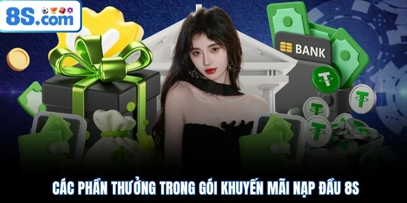 Các phần thưởng trong gói khuyến mãi nạp đầu 8S 
