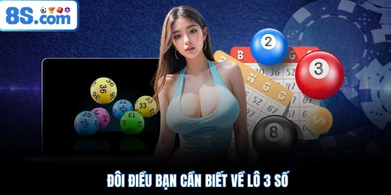 Đôi điều bạn cần biết về lô 3 số