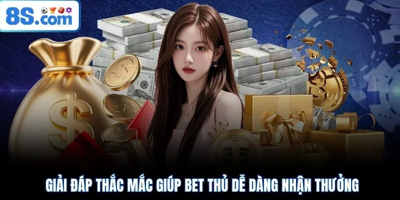 Giải đáp thắc mắc giúp bet thủ dễ dàng nhận thưởng