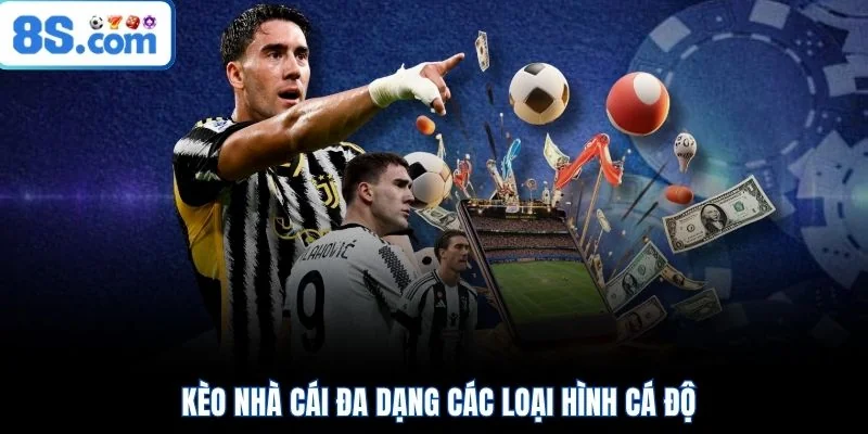 Kèo nhà cái đa dạng các loại hình cá độ