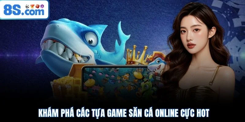 Khám phá các tựa game săn cá online cực HOT
