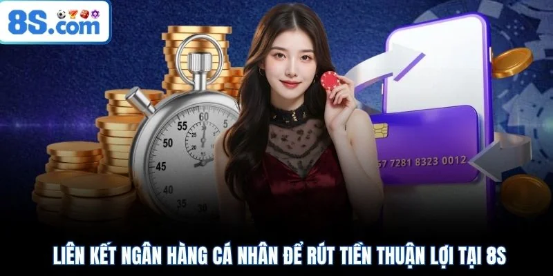 Liên kết ngân hàng cá nhân để rút tiền thuận lợi tại 8S