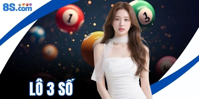 Lô 3 Số Sinh Lời Cao Dễ Dàng Tham Gia Tại Nhà Cái 8S Uy Tín