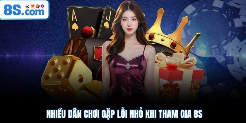 Nhiều dân chơi gặp lỗi nhỏ khi tham gia 8S