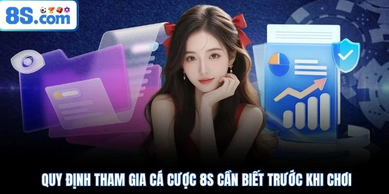 Quy định tham gia cá cược 8S cần biết trước khi chơi