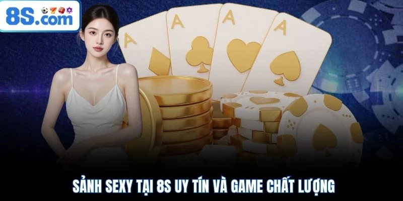 Sảnh Sexy tại 8S uy tín và game chất lượng