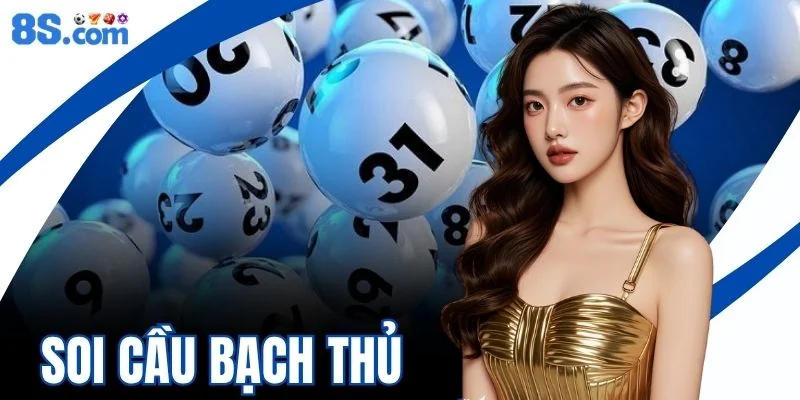 Soi Cầu Bạch Thủ Cập Nhật Phương Pháp Mới Nhất Từ 8S