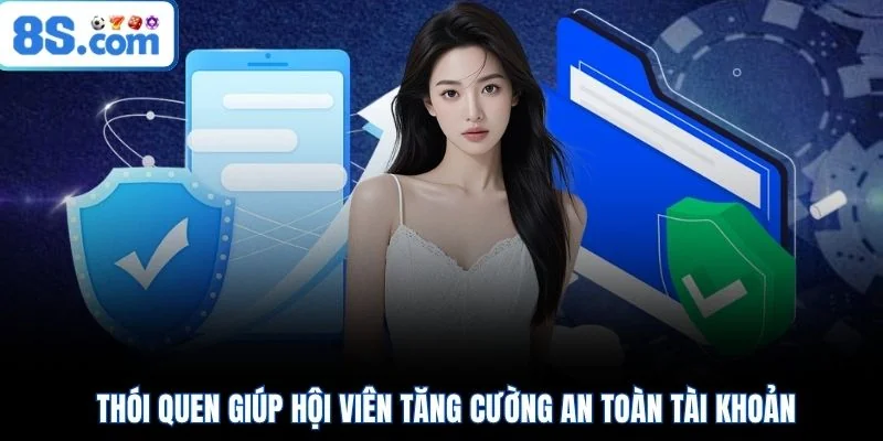 Thói quen giúp hội viên tăng cường an toàn tài khoản