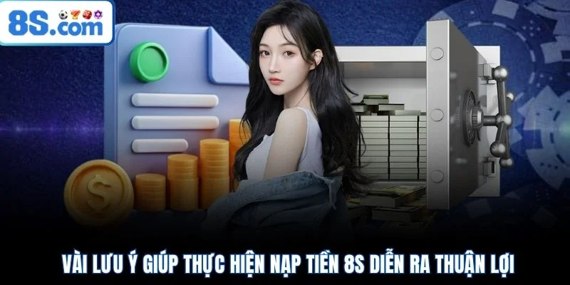 Vài lưu ý giúp thực hiện nạp tiền 8S diễn ra thuận lợi